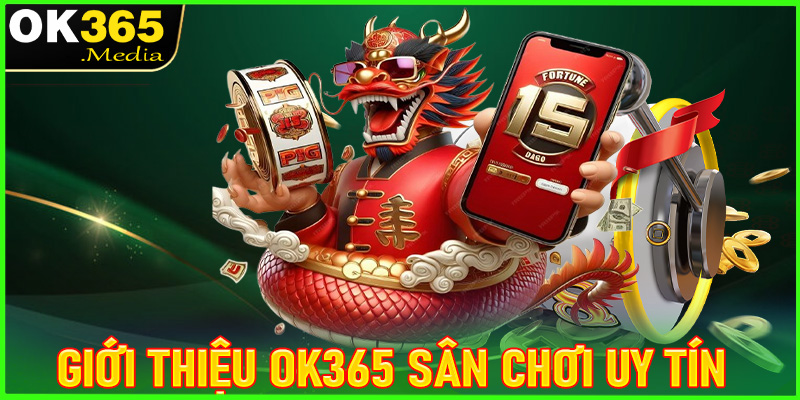 Giới thiệu OK365 sân chơi cá cược casino uy tín