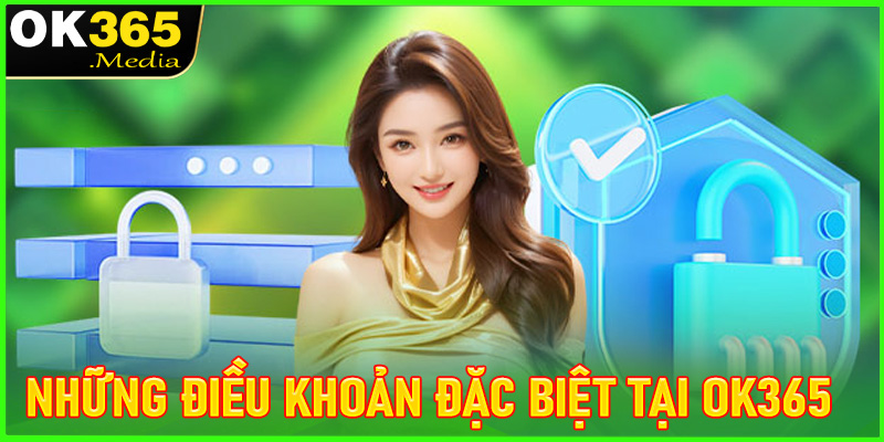 Những điều khoản đặc biệt tại OK365