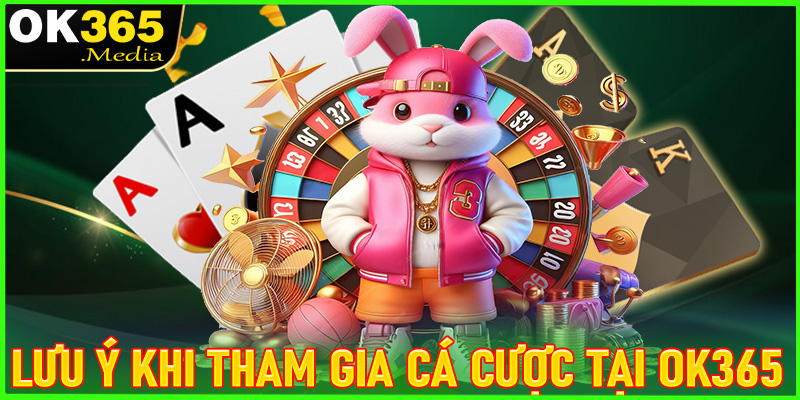 Điều cần lưu ý khi tham gia cá cược tại nhà cái OK365 để không gặp sự cố