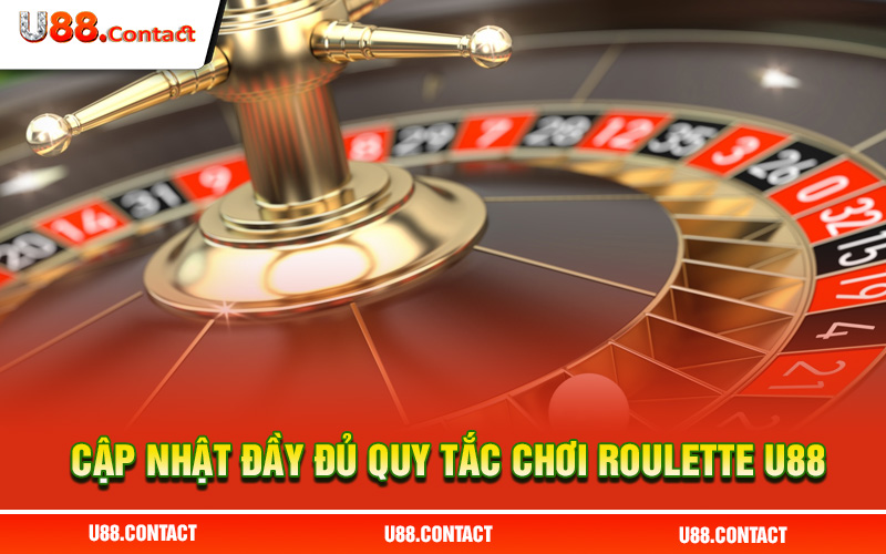 Cập nhật đầy đủ quy tắc chơi roulette U88